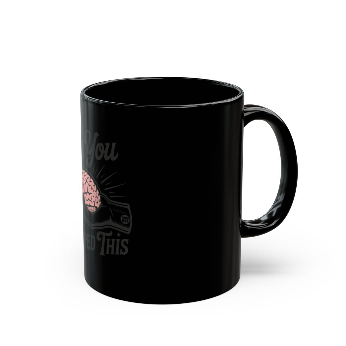 Funny Brain You Deserved This Black Mug Product