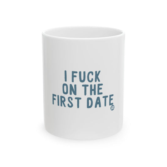 I Fuck On The First Date Funny Coffee Mug