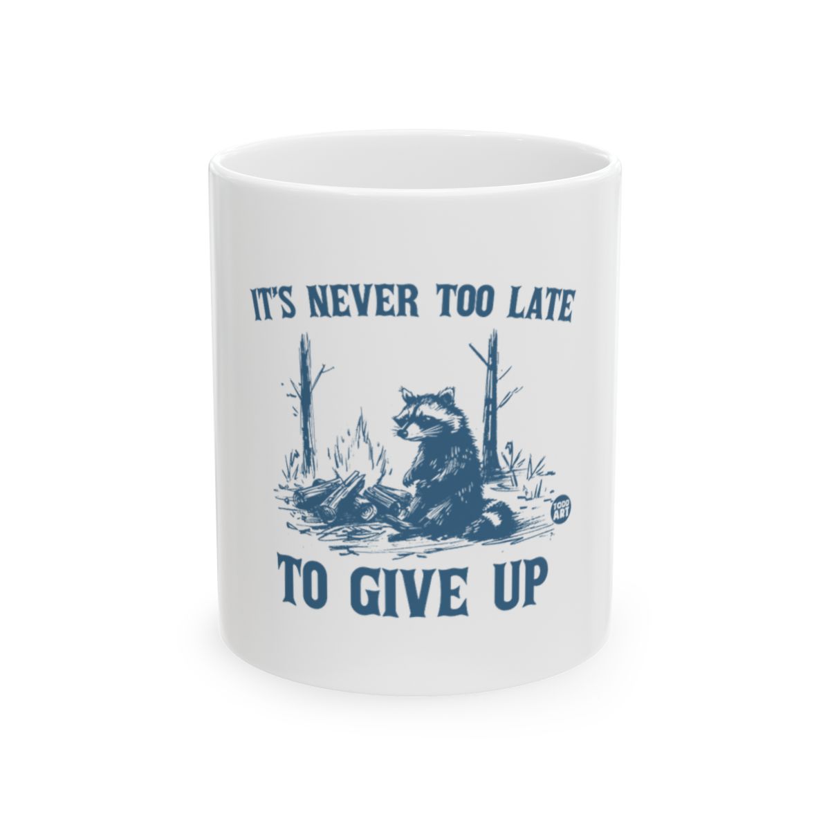 It's Never Too Late To Give Up Mug