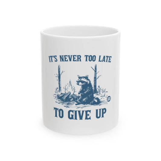 It's Never Too Late To Give Up Mug