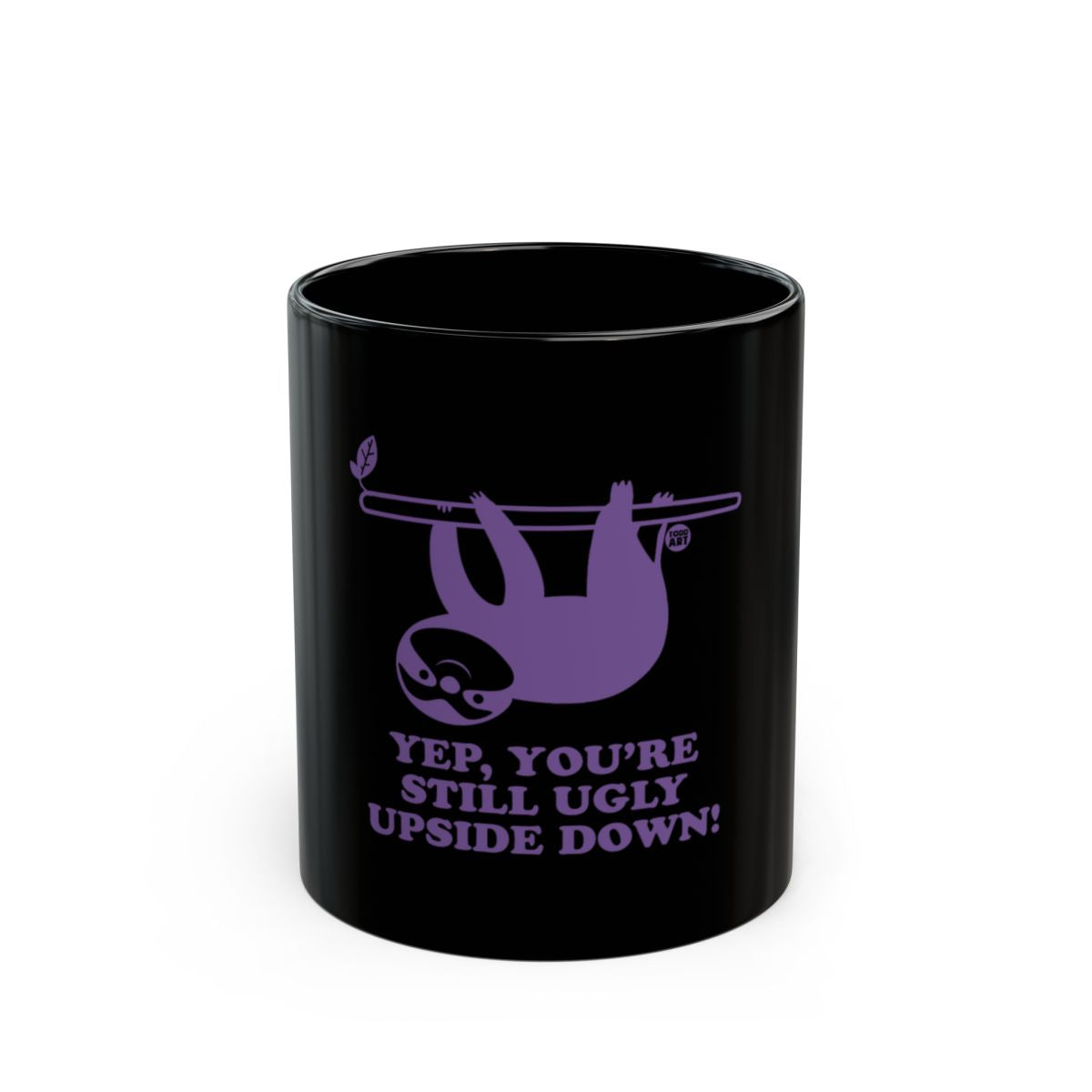 Yep You're Still Ugly Upside Down Sloth Mug
