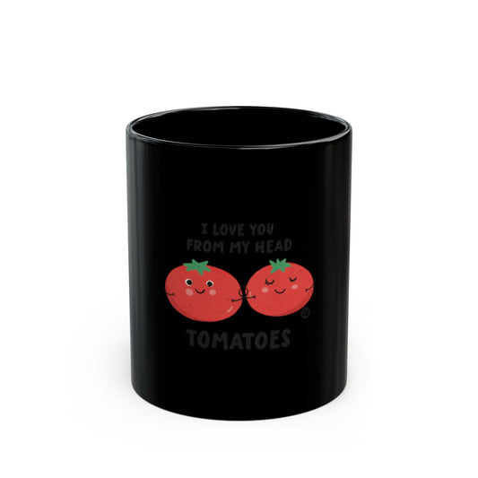 I Love You From My Head Tomatoes Mug