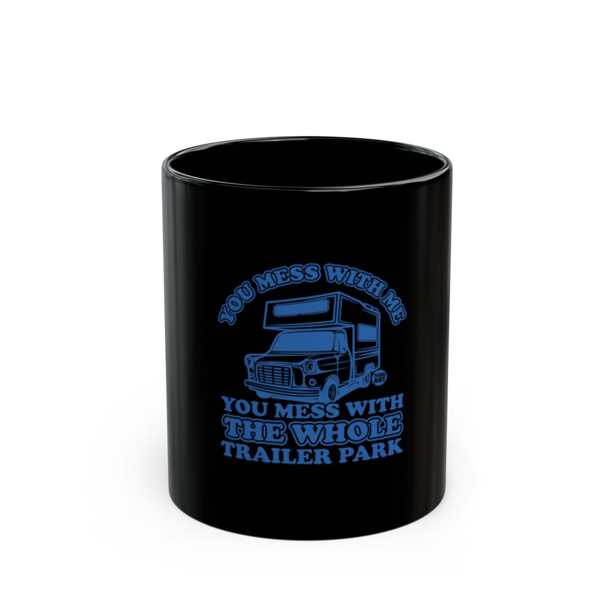 You Mess With Me You Mess With Trailer Park Mug