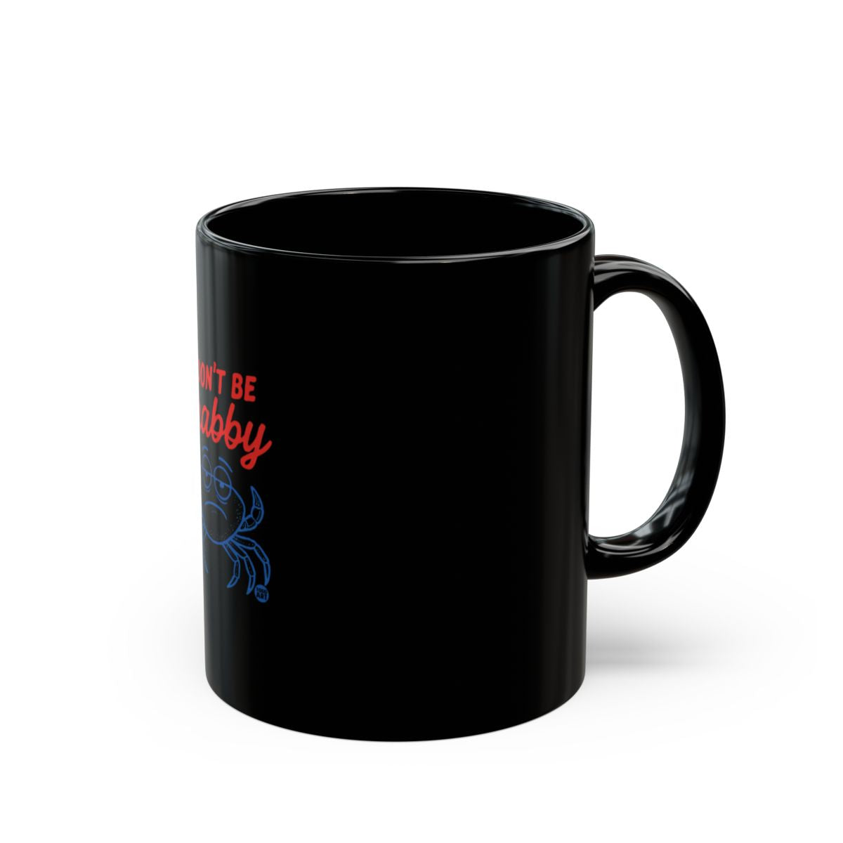 Don't Be Crabby Fun and Sassy Coffee Mug