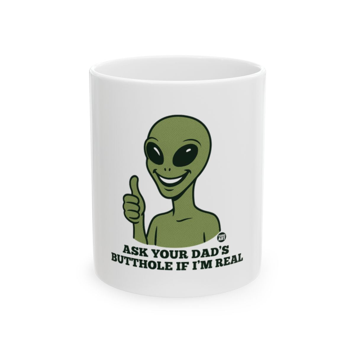 Funny Alien Ask Your Dad If I'm Real Mug