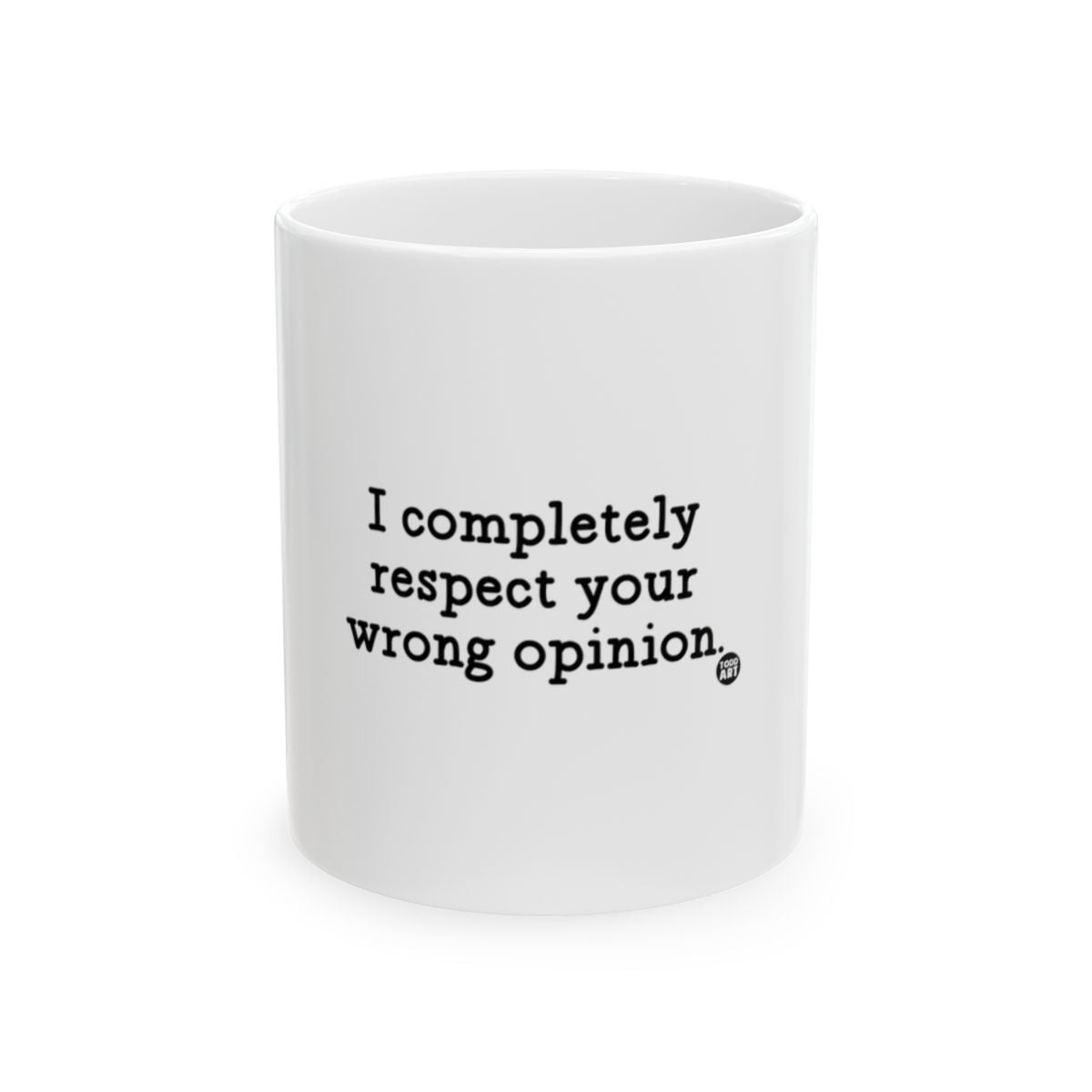 I Completely Respect Your Wrong Opinion Mug