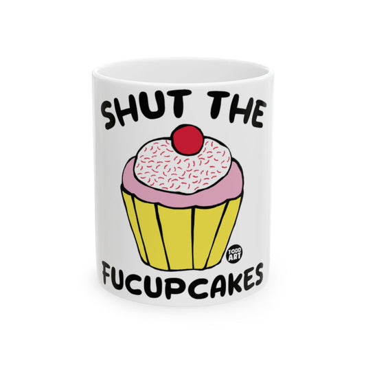 Shut The Fucupcakes Funny Graphic Mug