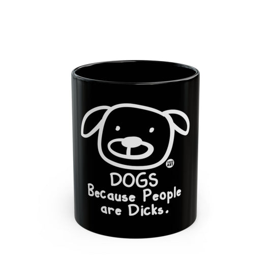 Dogs Because People Are Dicks Mug