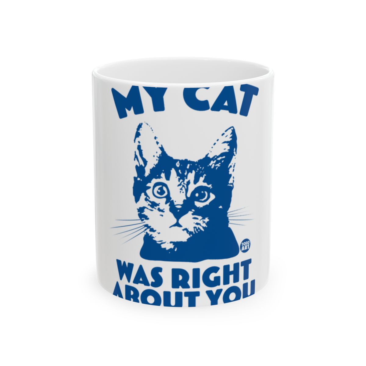 My Cat Was Right About You Funny Ceramic Mug