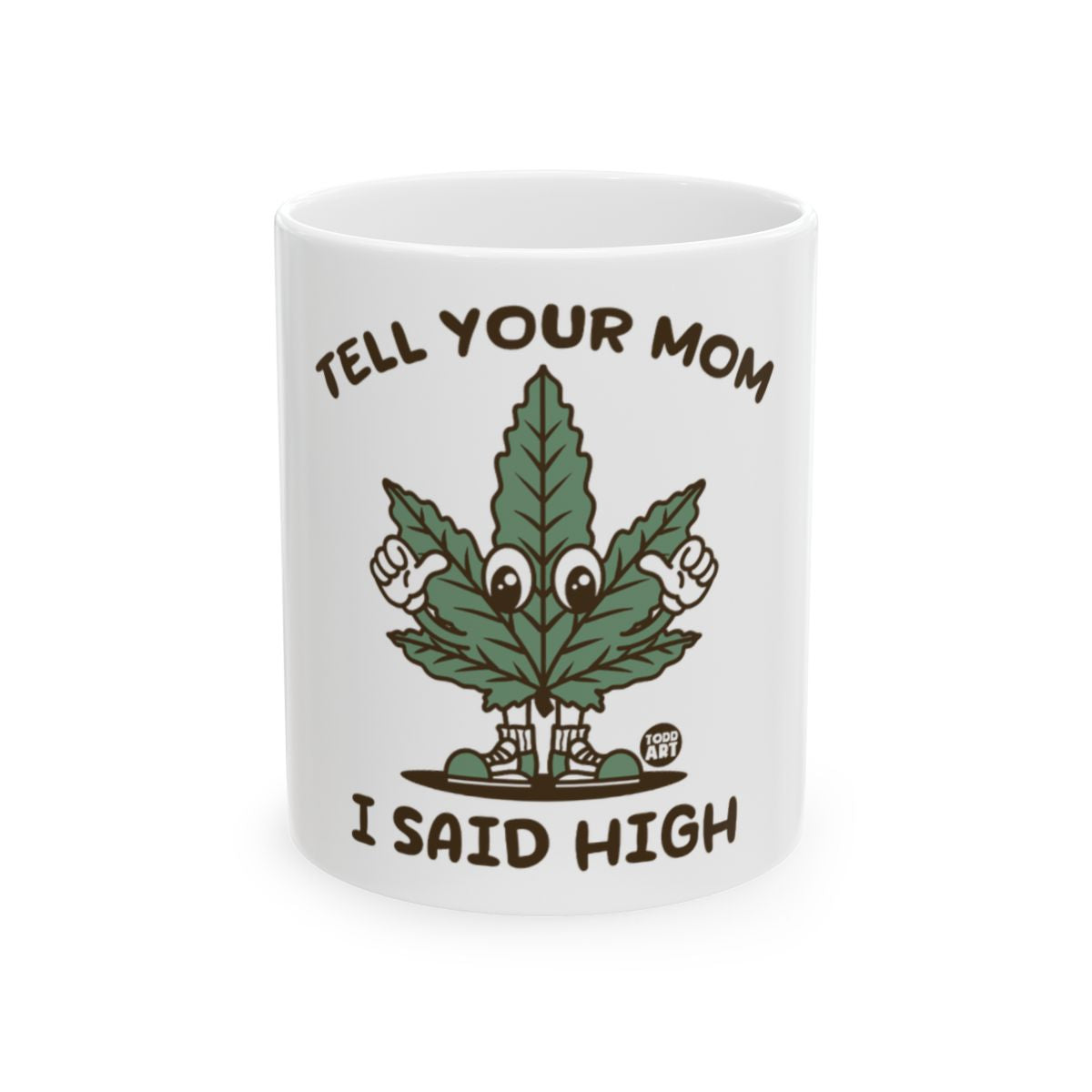 Tell Your Mom I Said High Character Mug
