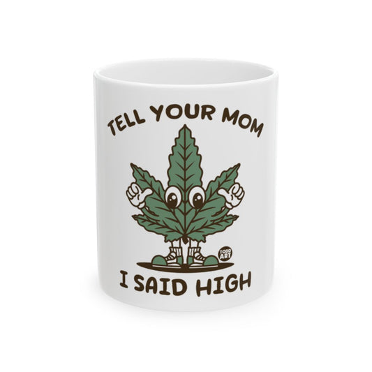 Tell Your Mom I Said High Character Mug