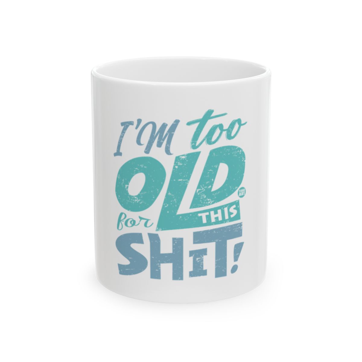 I'm Too Old For This Shit Funny Mug Product