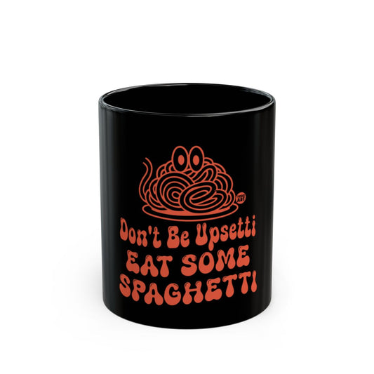 Don't Be Upsetti Eat Some Spaghetti Mug