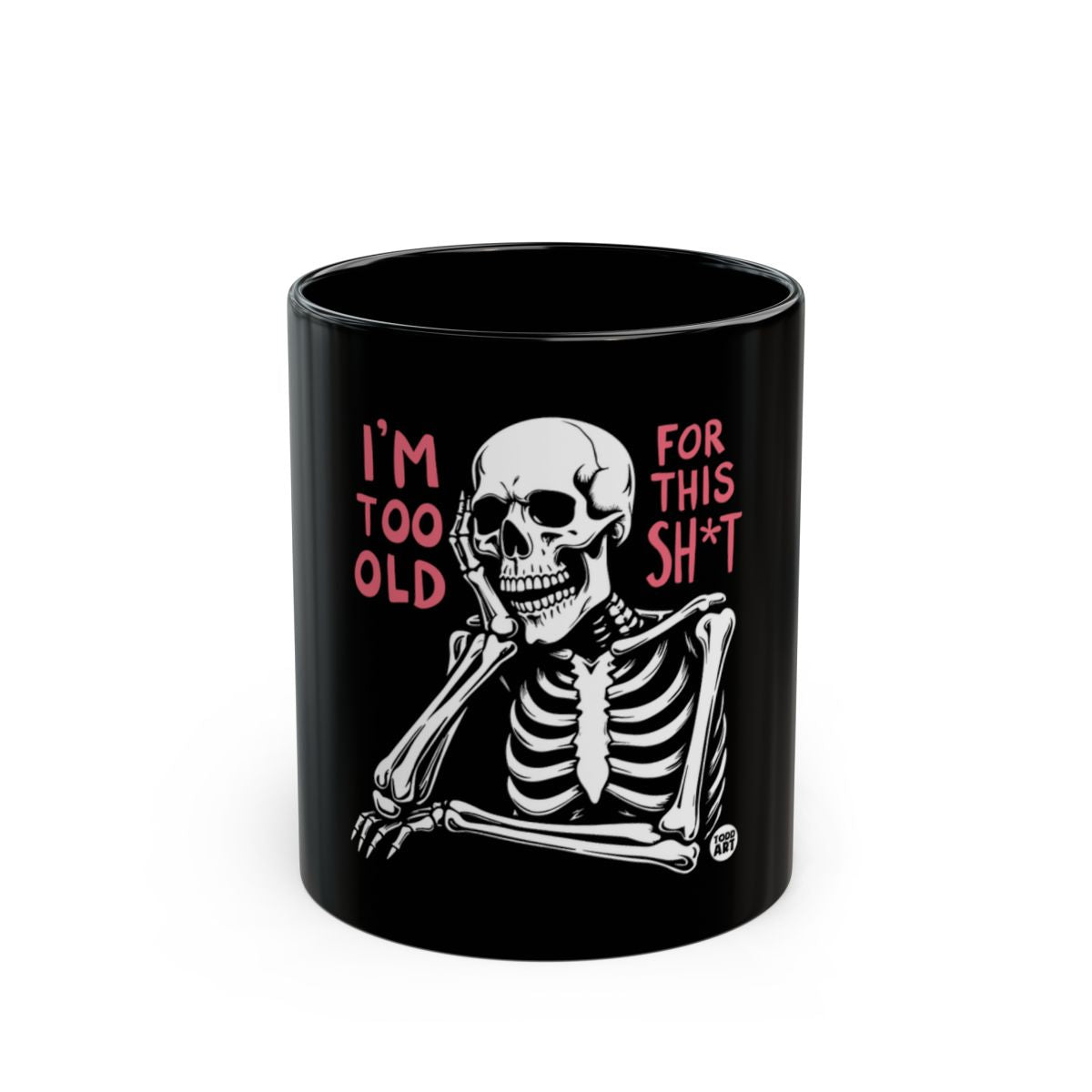 I'm Too Old For This Sh*t Skeleton Mug