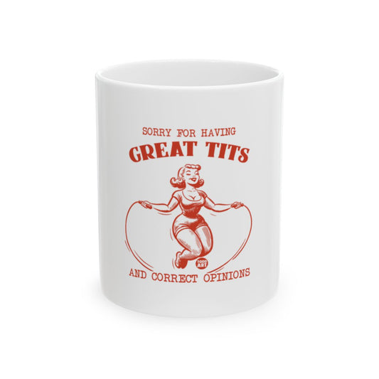Sorry For Having Great Tits And Correct Opinions mug