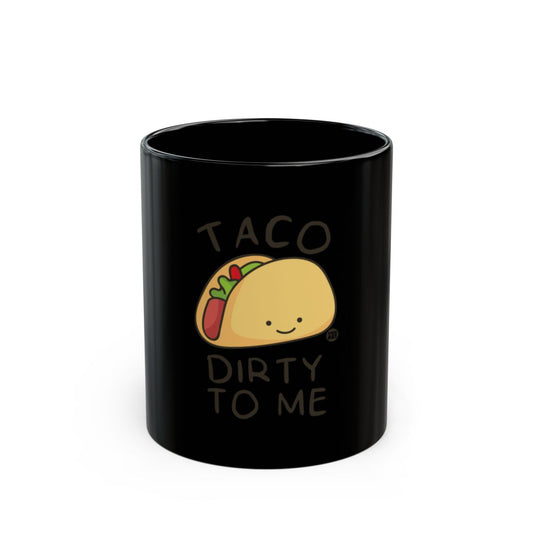 Taco Dirty to Me Cute Black Mug Product