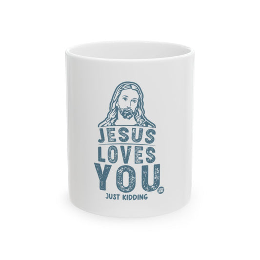 Jesus Loves You Just Kidding Mug