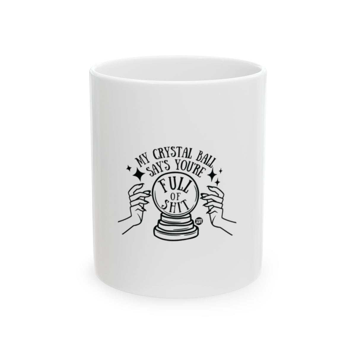 My Crystal Ball Says You're Full Of Shit Mug