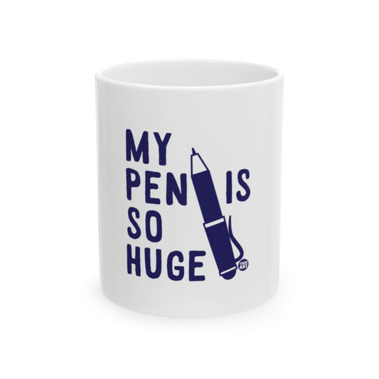 My Pen Is So Huge Funny Mug