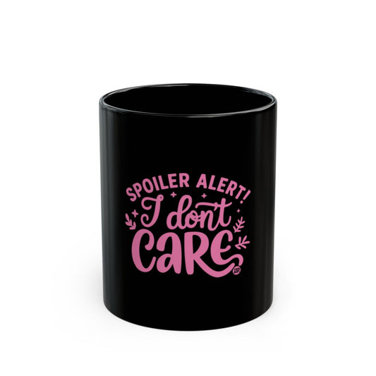 Spoiler Alert I Dont Care Mug Black Coffee Cup Gift