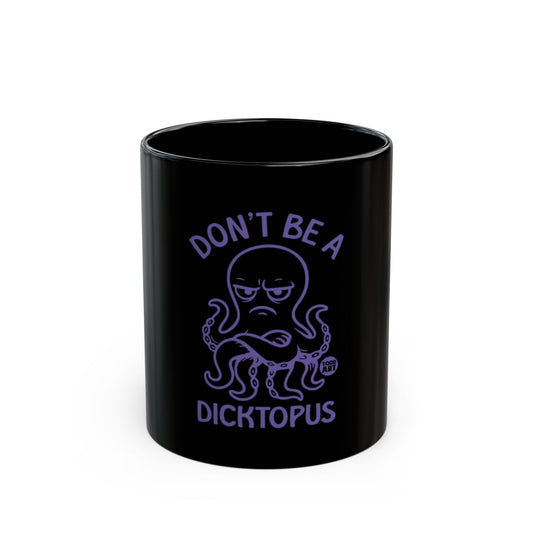 Don't Be A Dicktopus Funny Black Coffee Mug