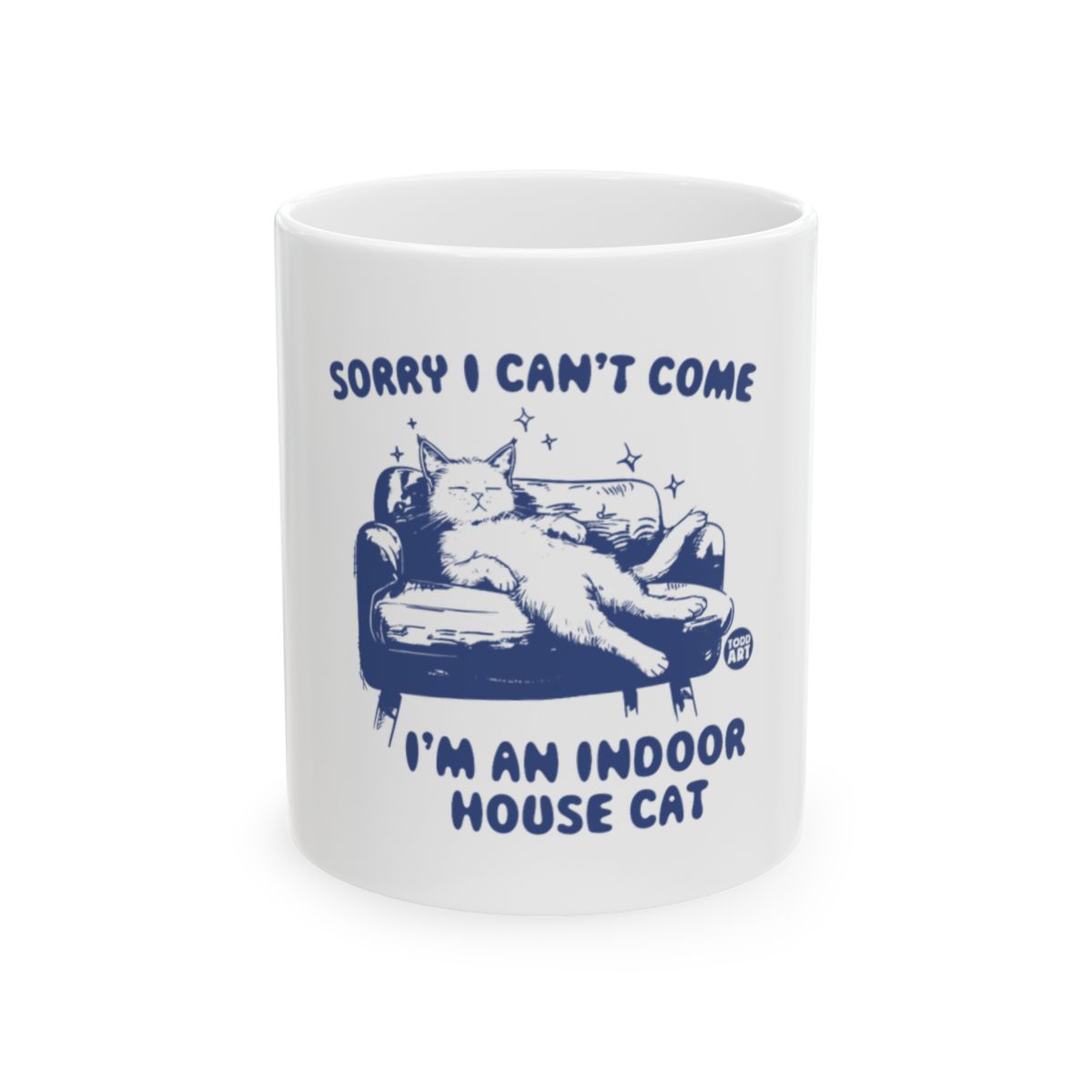 Sorry I Can't Come I'm an Indoor House Cat Mug