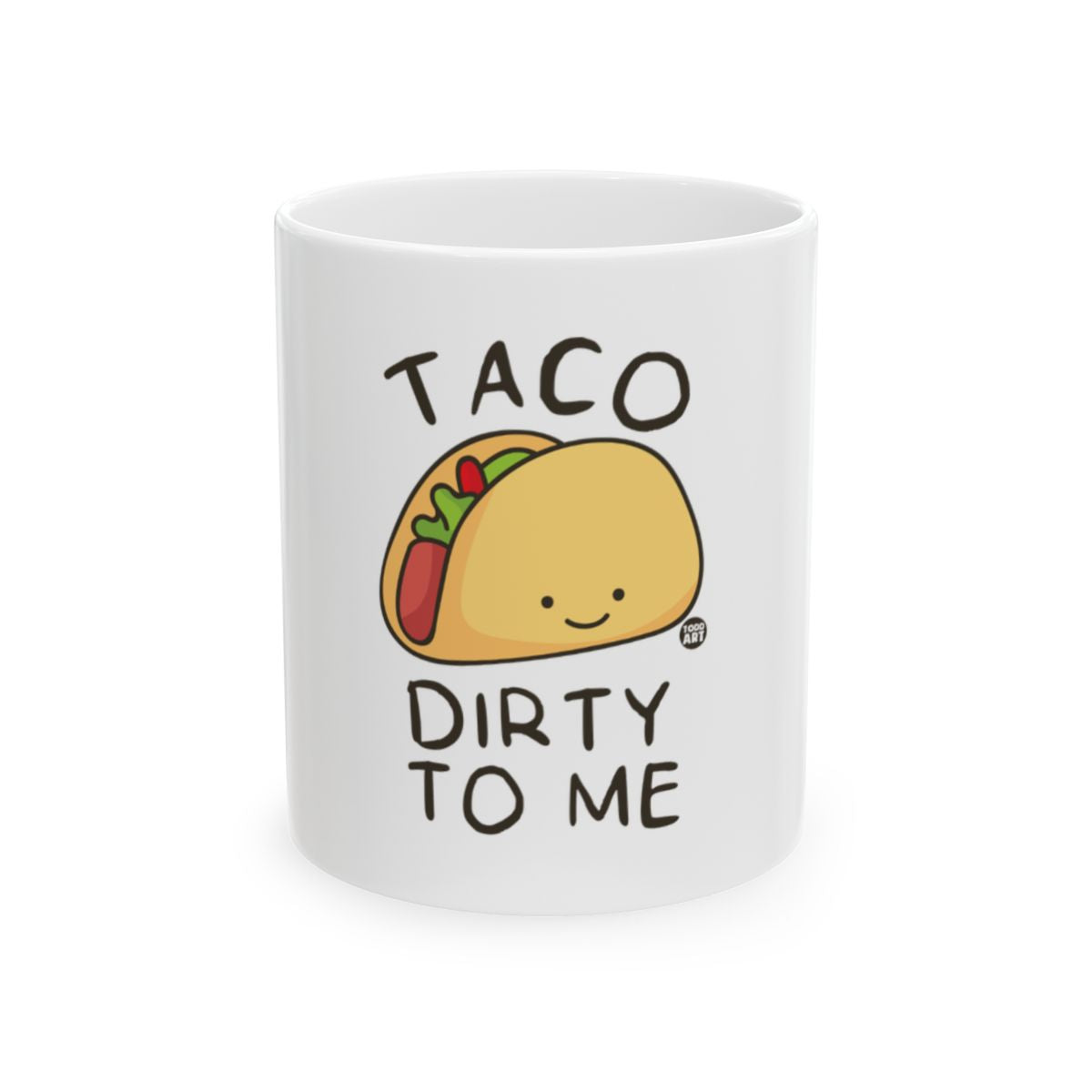 Taco Dirty To Me with Cute Smiling Taco Design Mug