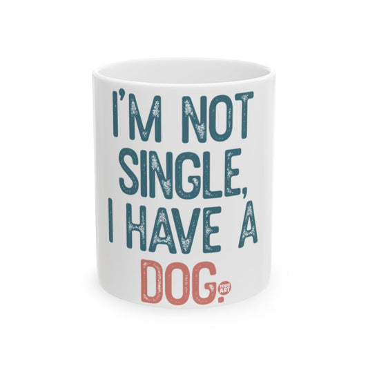 I'm Not Single I Have a Dog Mug