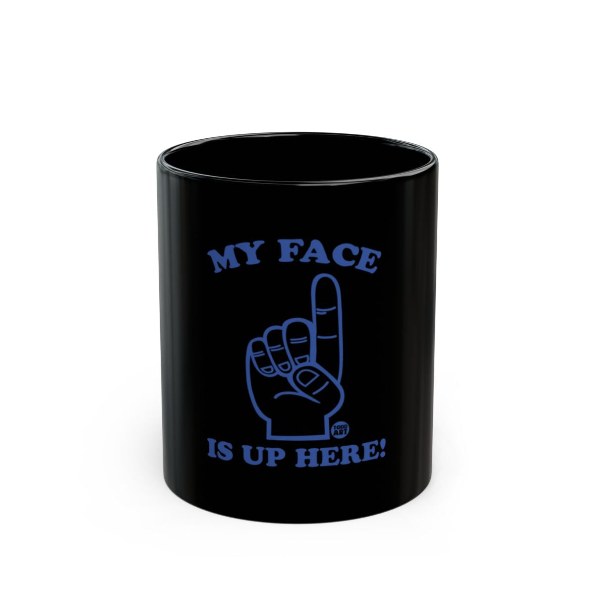 My Face Is Up Here Funny Black Mug Gift