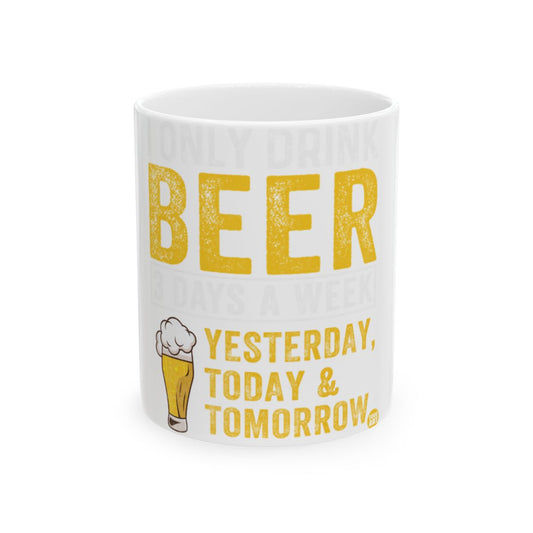 I Only Drink Beer Yesterday Today Tomorrow Mug