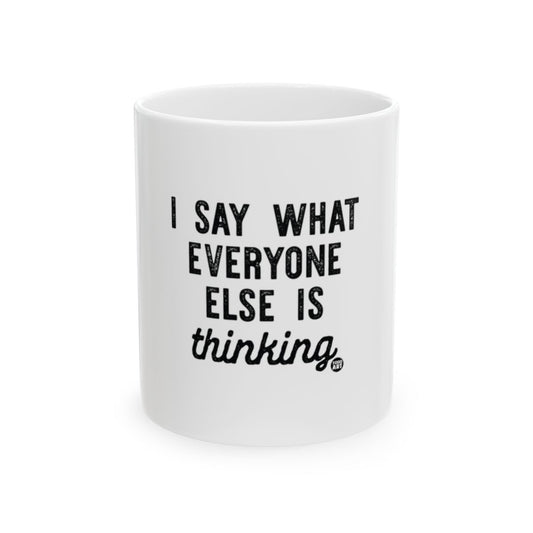 I Say What Everyone Else Is Thinking mug