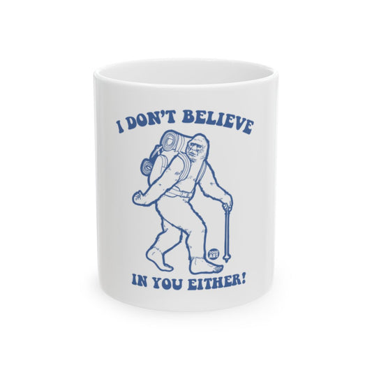 I Don't Believe in You Either Sasquatch Mug
