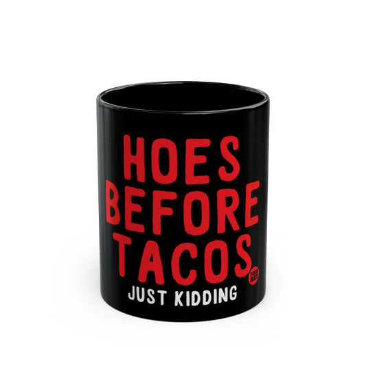 Hoes Before Tacos Just Kidding Mug