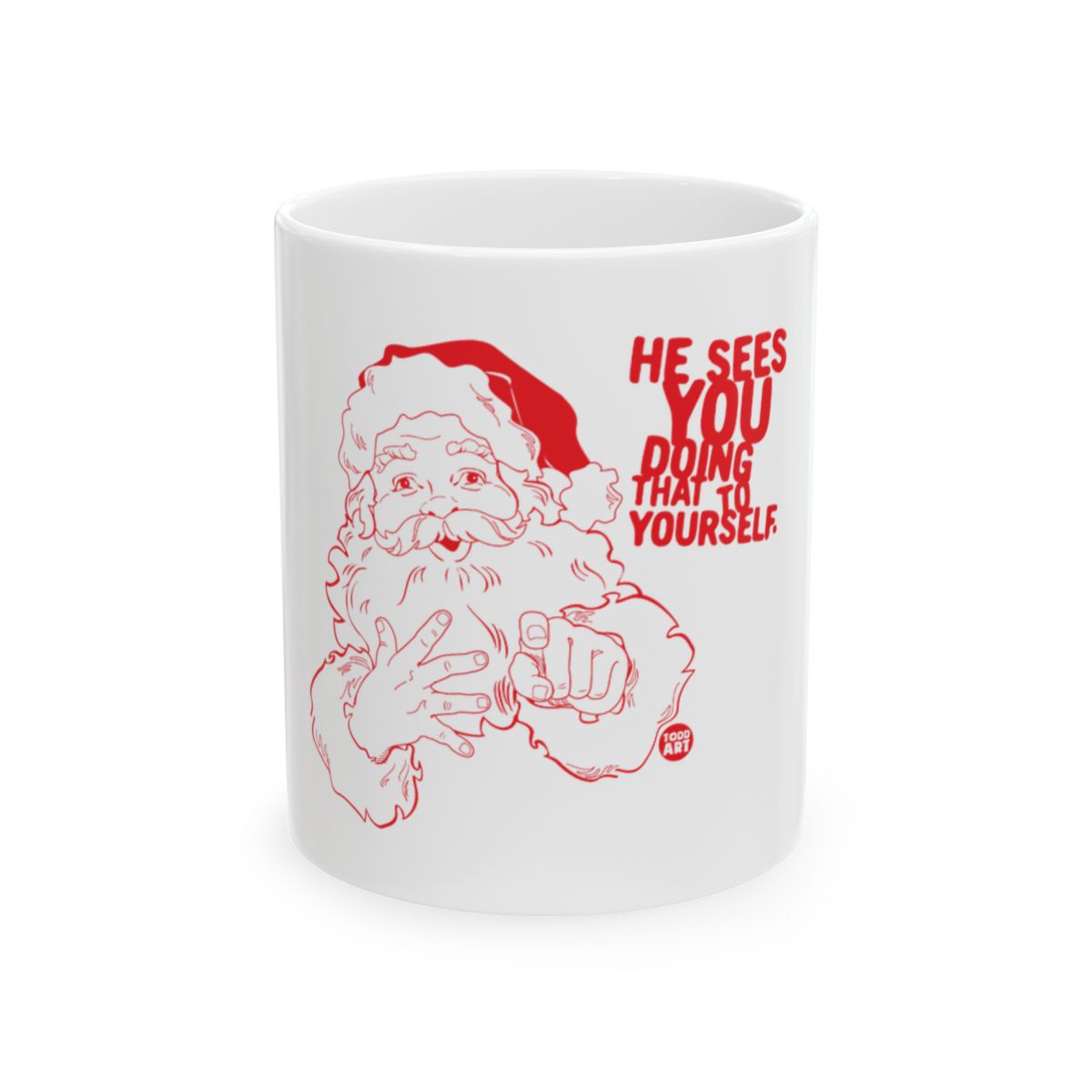 He Sees You Doing That to Yourself Mug