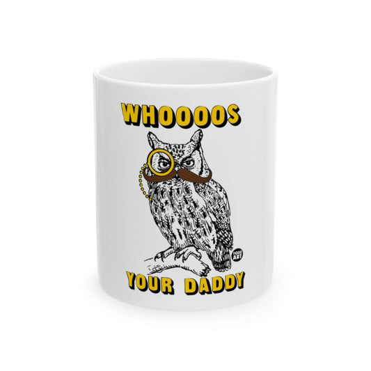 WHOOOOS YOUR DADDY COOL OWL DESIGN CERAMIC MUG