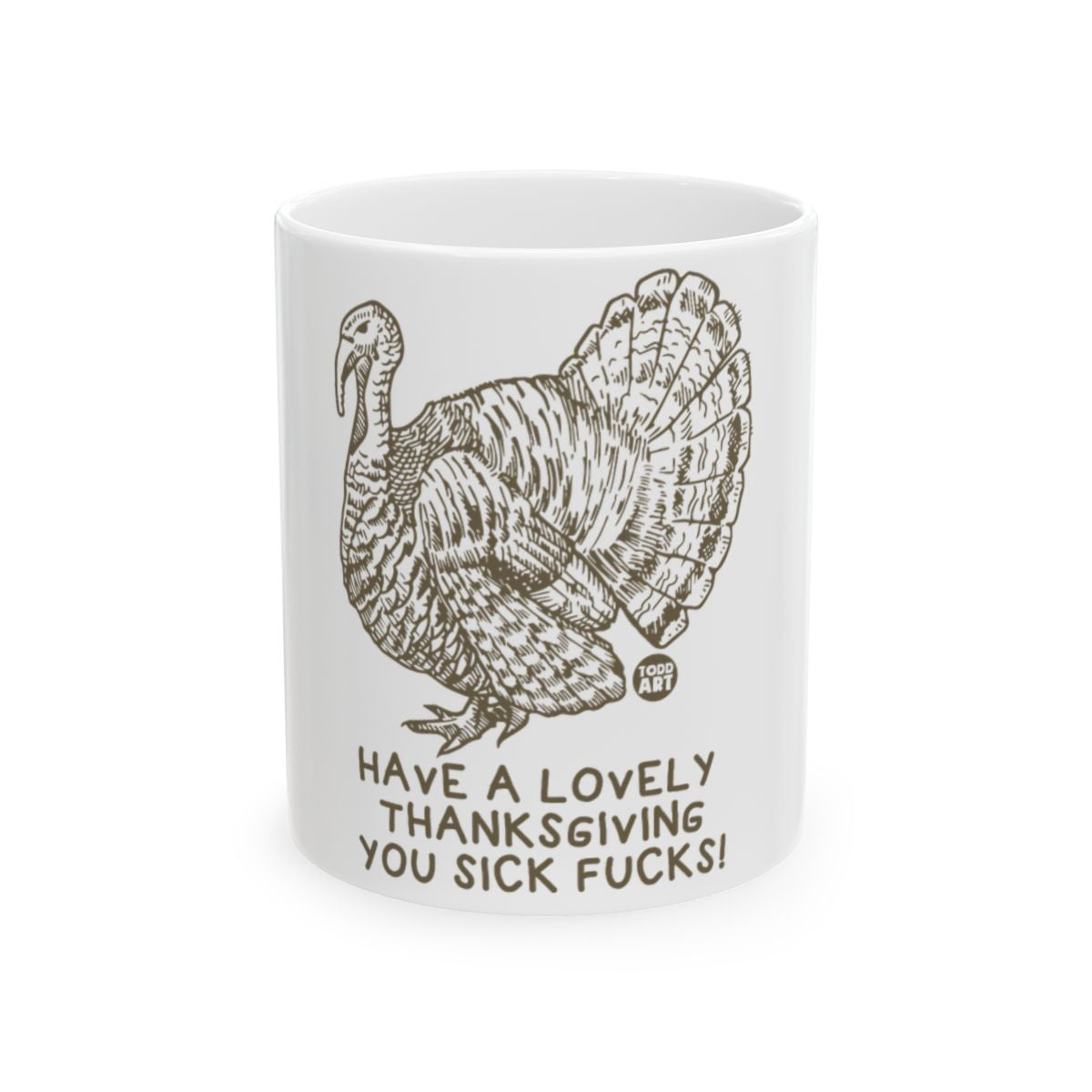 Have A Lovely Thanksgiving You Sick Fucks Mug