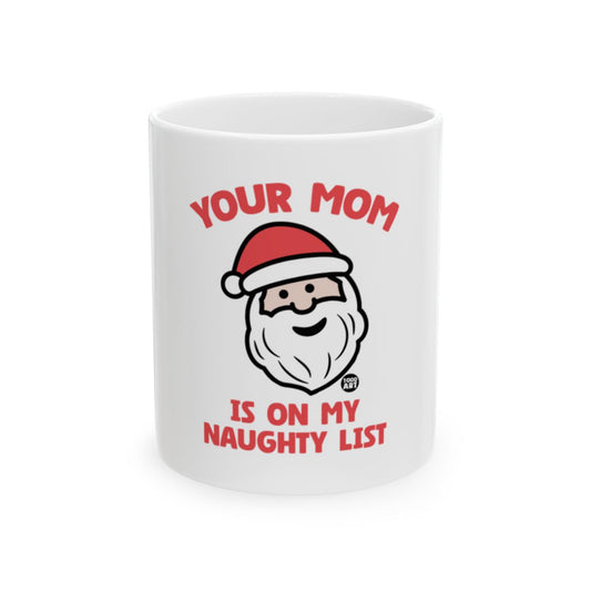 Your Mom is on My Naughty List Santa Mug