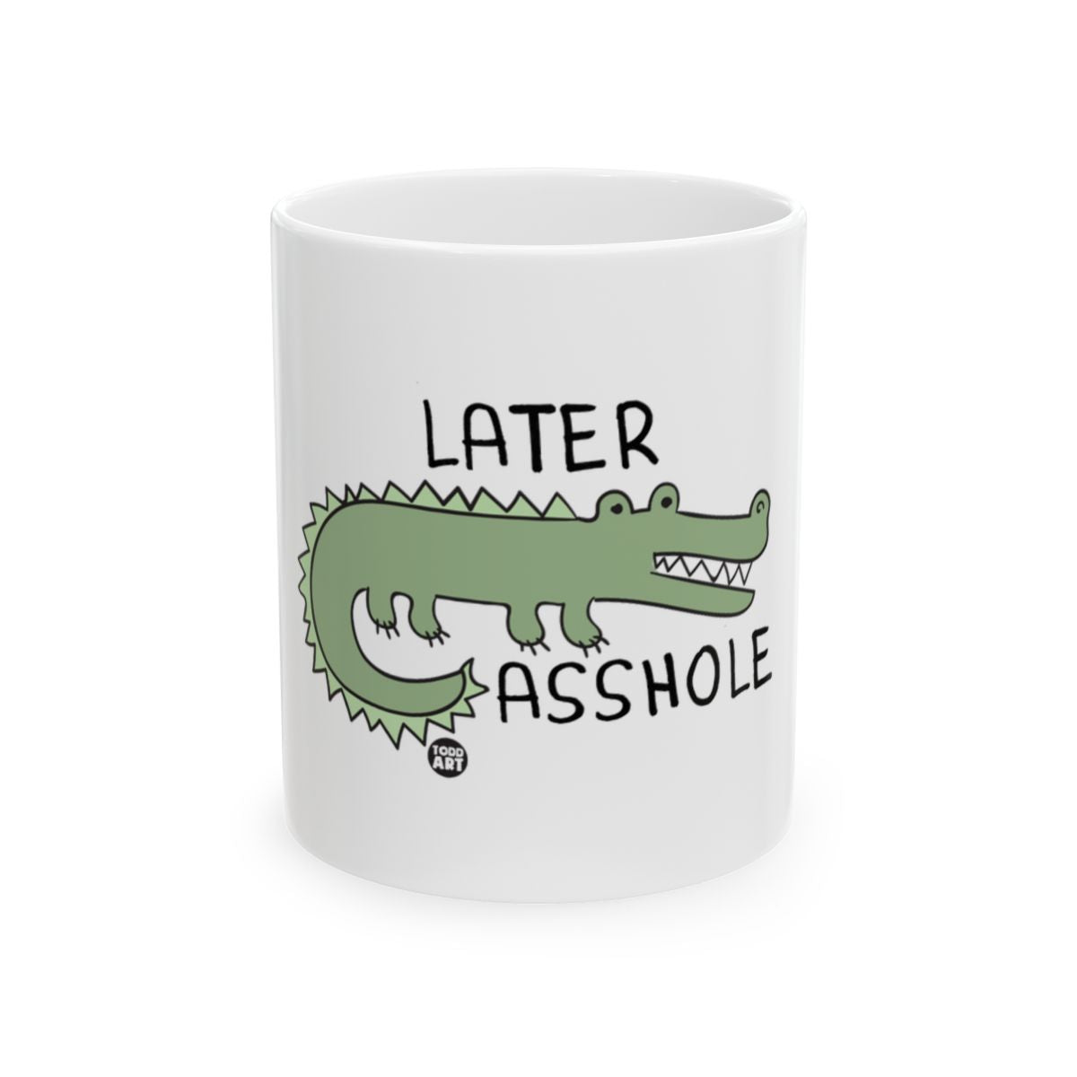 Funny Later Alligator Asshole Coffee Mug