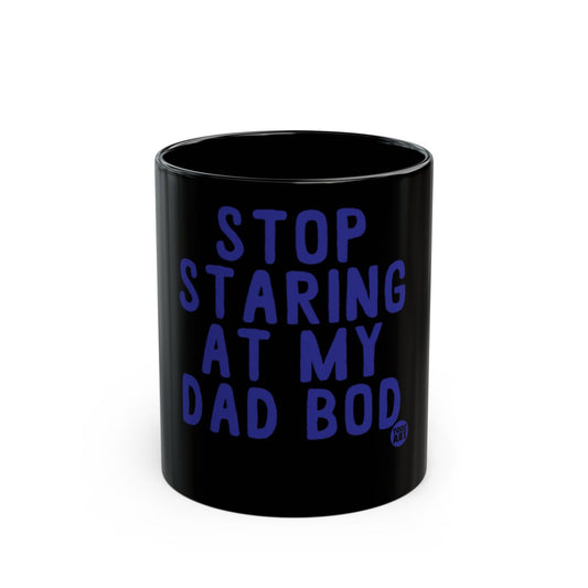 Stop Staring At My Dad Bod Mug