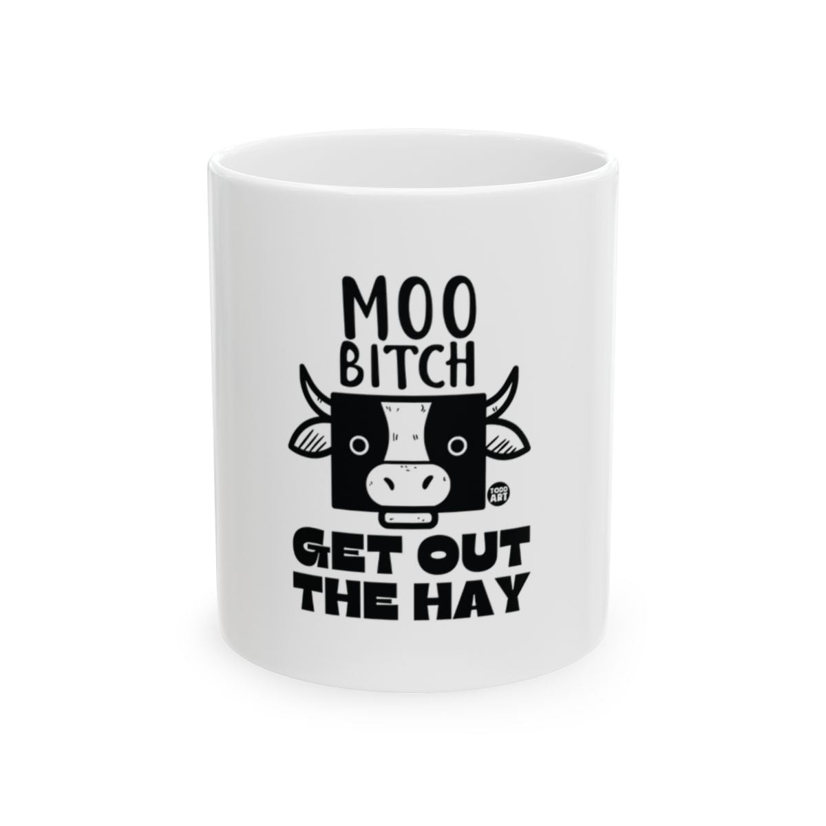 Moo Bitch Get Out The Hay Funny Coffee Mug