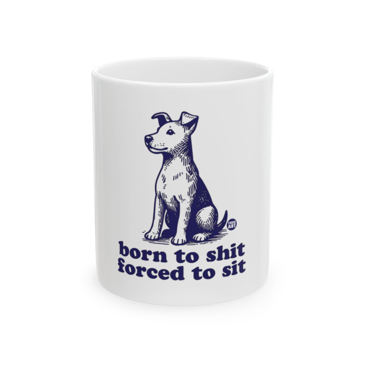 Born to Shit Forced to Sit Funny Dog Mug
