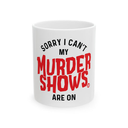 Sorry I Can't My Murder Shows Are On mug