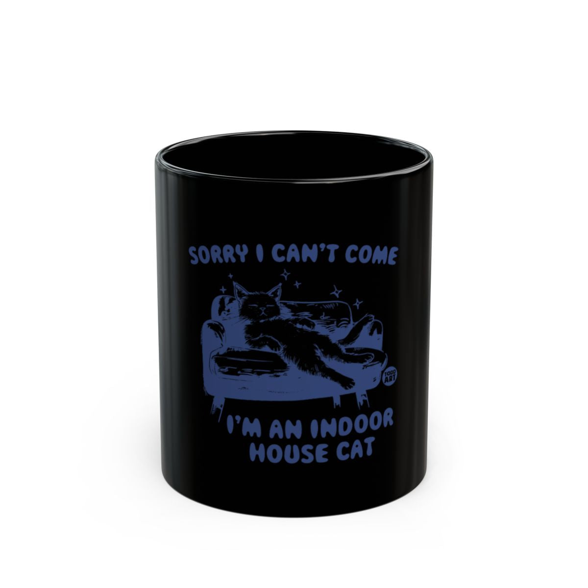 Sorry I Can't Come I'm an Indoor House Cat Mug