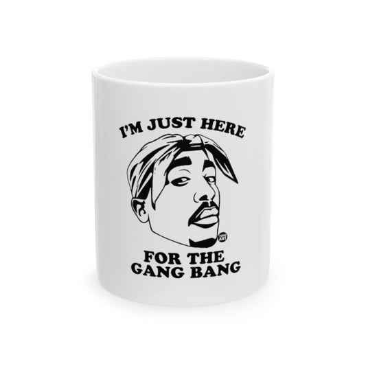 I'm Just Here For The Gang Bang Mug