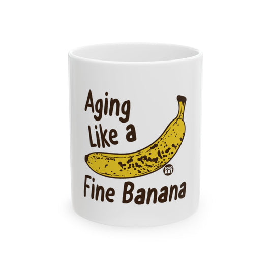Aging Like a Fine Banana Mug with Fun Text
