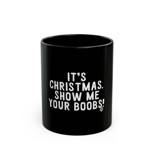 It's Christmas Show Me Your Boobs Mug Gift