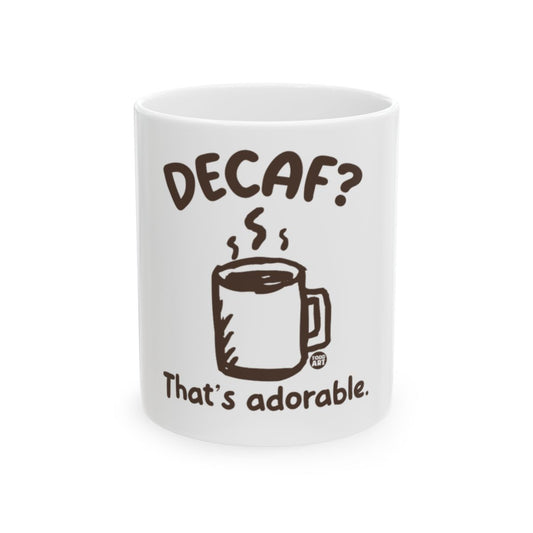 DECAF? That's adorable coffee mug with funny quote
