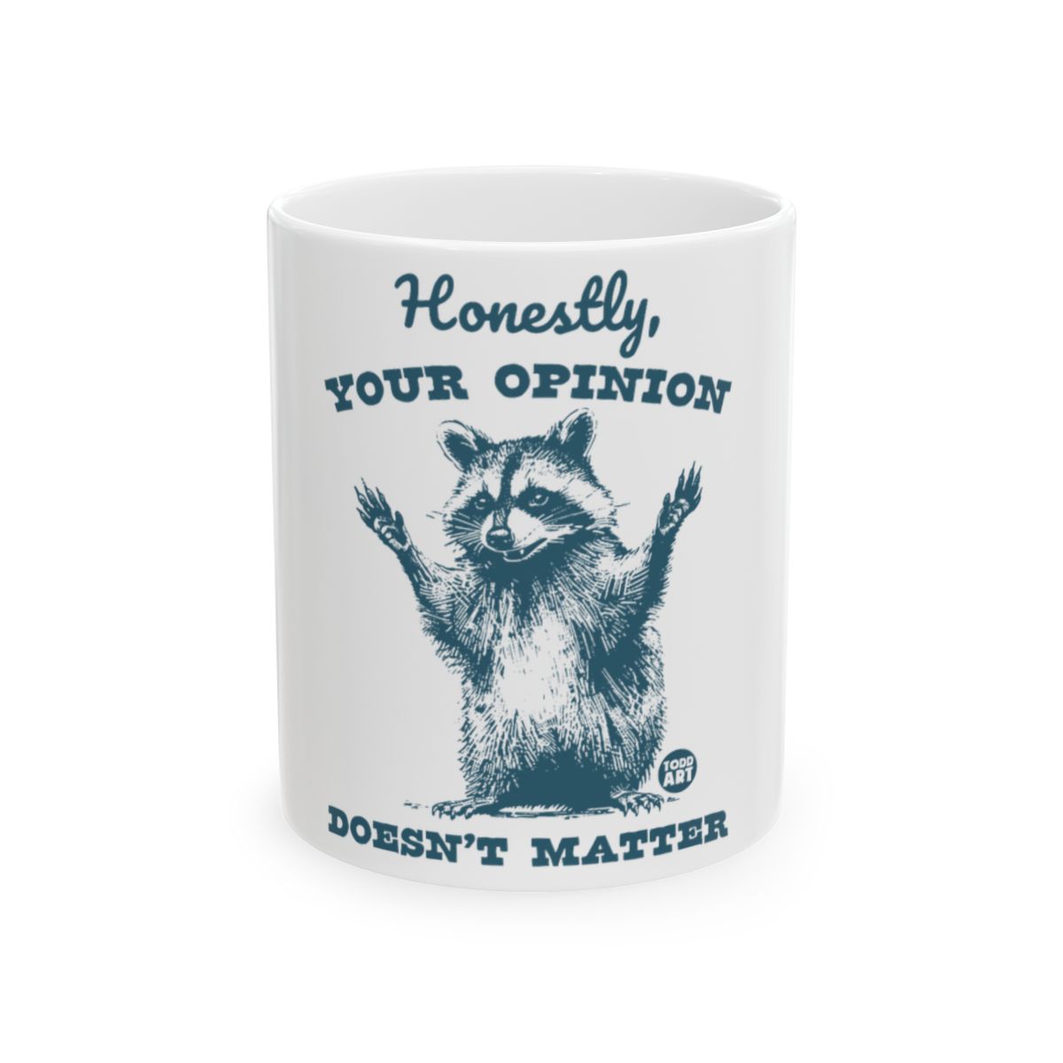 Honestly Your Opinion Doesn't Matter Mug