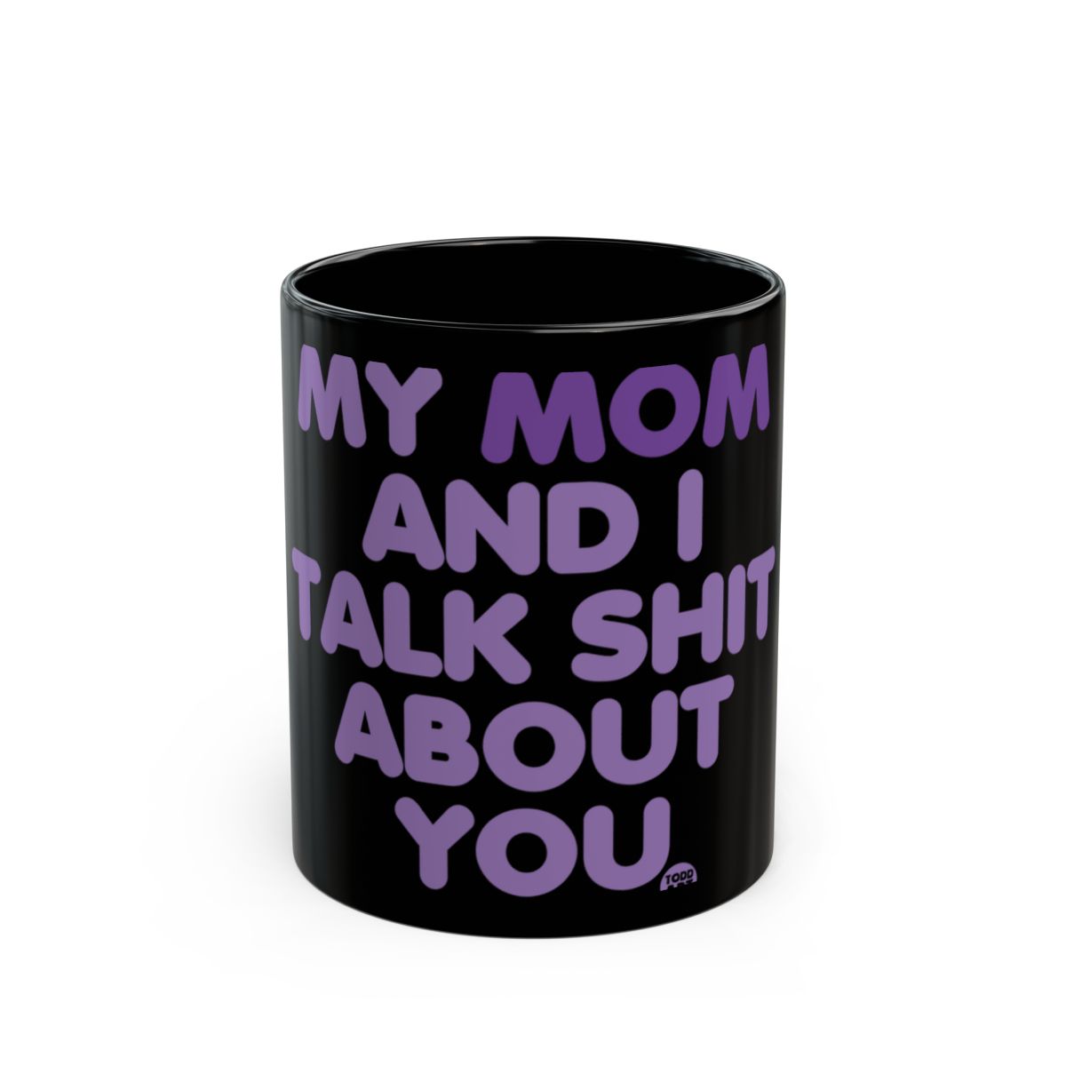 My Mom and I Talk Shit About You Mug Product