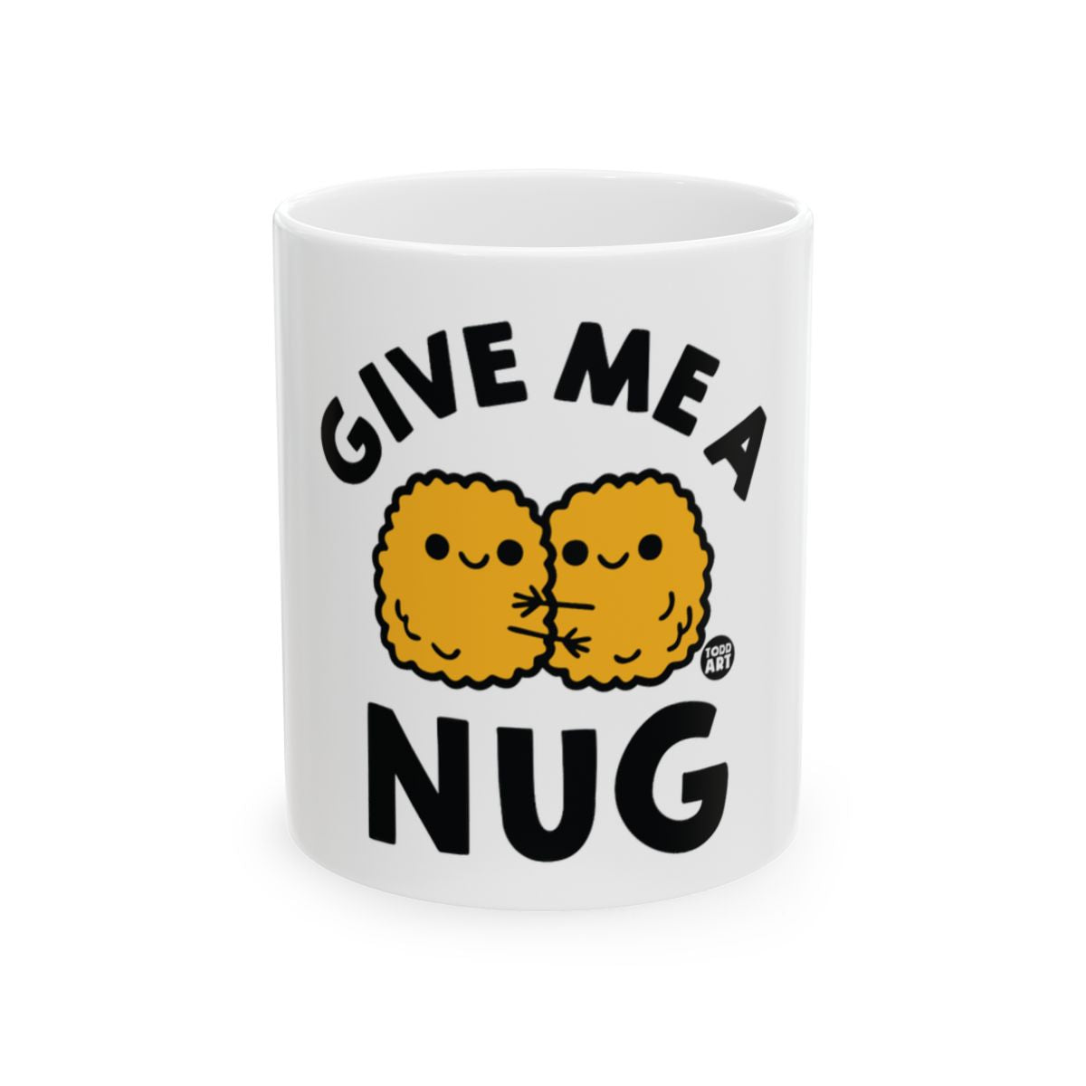 Give Me a Nug Funny Cute Coffee Mug for Nug Lovers